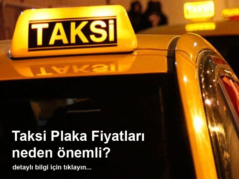 Taksi plaka fiyatı (Taksi Piyasası) nedir ve neden önemlidir?
